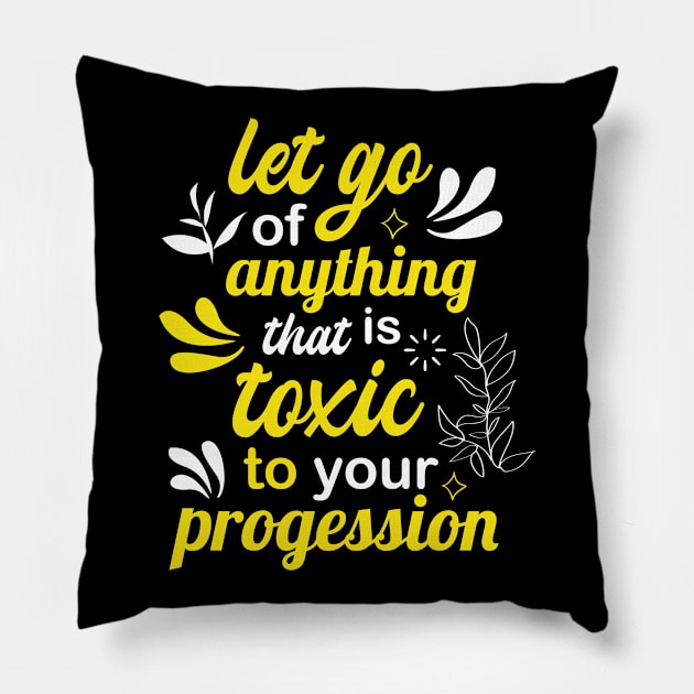 let go of anything that is toxic to your progression Pillow by FIFTY CLOTH