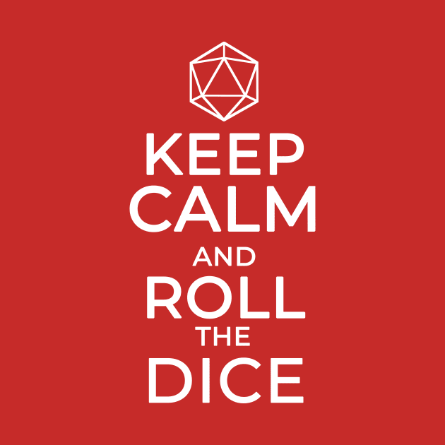 Keep Calm and Roll the Dice by NerdWordApparel