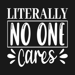 Literally, No One Cares T-Shirt