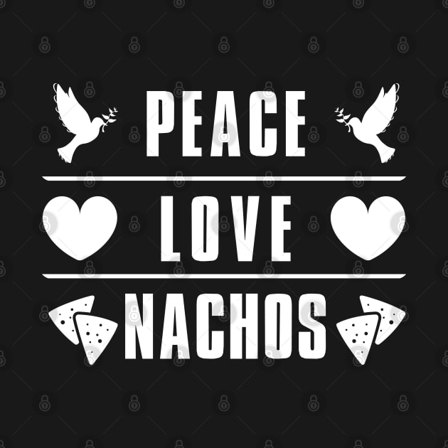 Peace Love Nachos by ProLakeDesigns