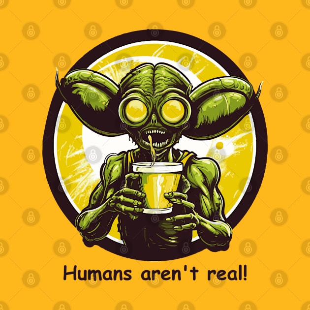 Alien Funny Humans Aren't Real by tatadonets