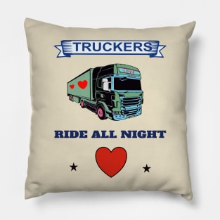 TRUCKERS RIDE ALL NIGHT Pillow