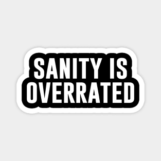 Sanity Is Overrated Magnet