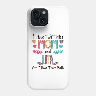 I Have Two Titles Mom And Lita And I Rock Them Both Wildflower Happy Mother's Day Phone Case