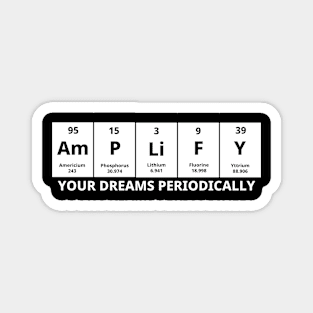 Amplify Your Dreams Periodically Magnet