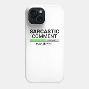 Sarcastic Comment Loading Please Wait Phone Case