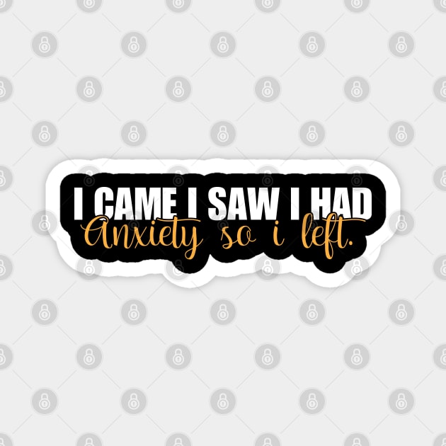 I Came I Saw I Had Anxiety So I Left. Magnet by chidadesign