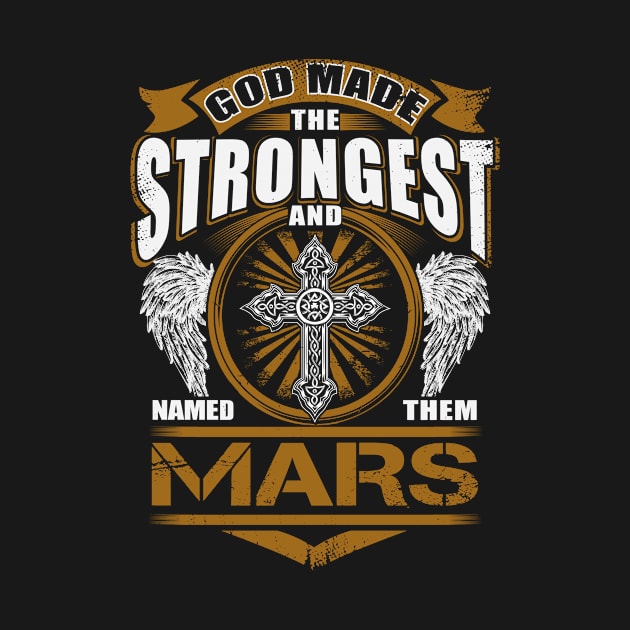 Mars Name T Shirt - God Found Strongest And Named Them Mars Gift Item by reelingduvet