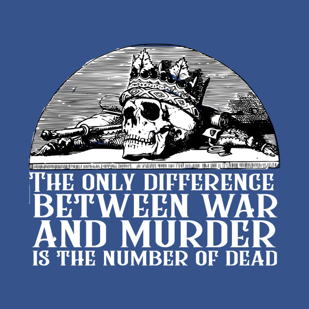 Discover First Law Quote - The Only Difference Between War and Murder is the Number of Dead Joe Abercrombie - Book Quote - T-Shirt