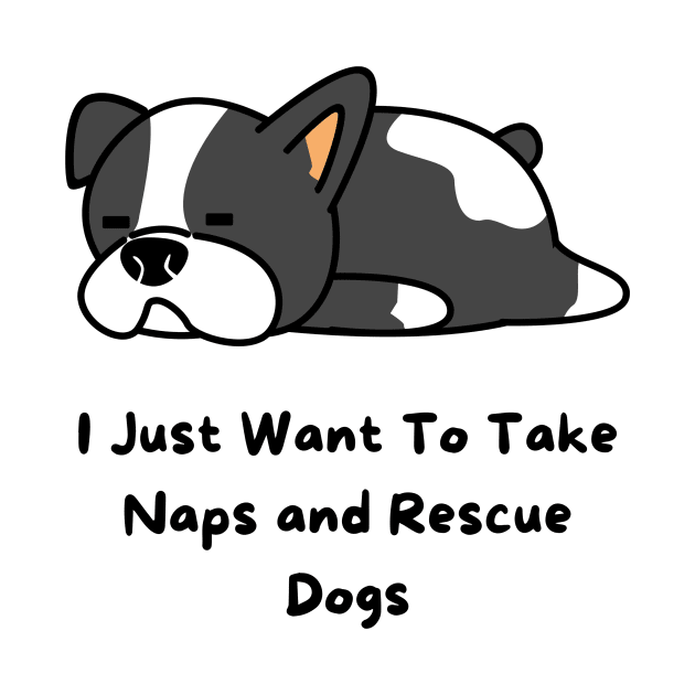 I Just Want To Take Naps and Rescue Dogs by Truly