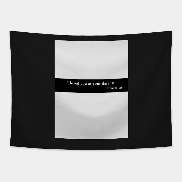 I loved you at your darkest | Romans 5:8 | Christian bible verse artprint Tapestry by Archana7