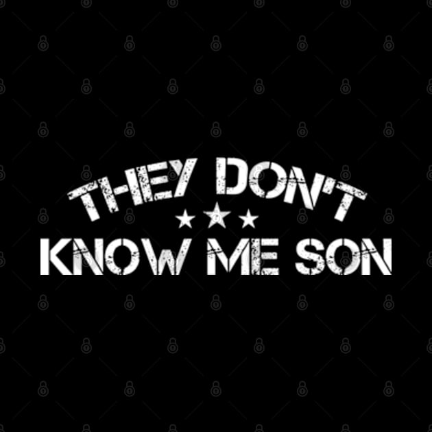 They Don't Know Me Son Military Motivational by Atelier Djeka