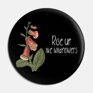 Rise Up Like Wildflowers Pin