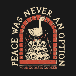 Your Goose Is Cooked T-Shirt