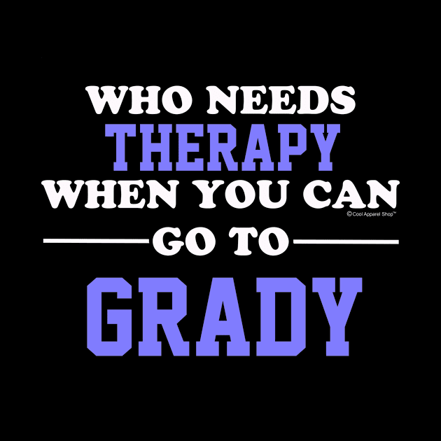 Who Needs Therapy When You Can Go To Grady by CoolApparelShop