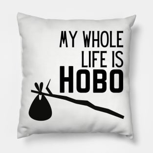 WHOLE LIFE IS HOBO Pillow