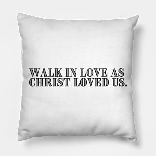 WALK IN LOVE AS CHRIST LOVED US. Pillow