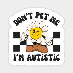 Don't Pet Me I'm Autistic | Autism Awareness Day Magnet