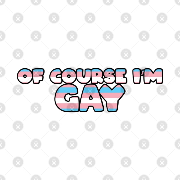 Of Course I'm Gay Sticker - Trans by LaLunaWinters