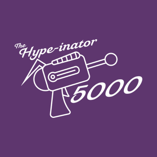 The Hype-Inator 5000-(Light Version) T-Shirt