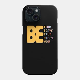 Be Kind Be Brave Be True Be Happy Be You Phone Case