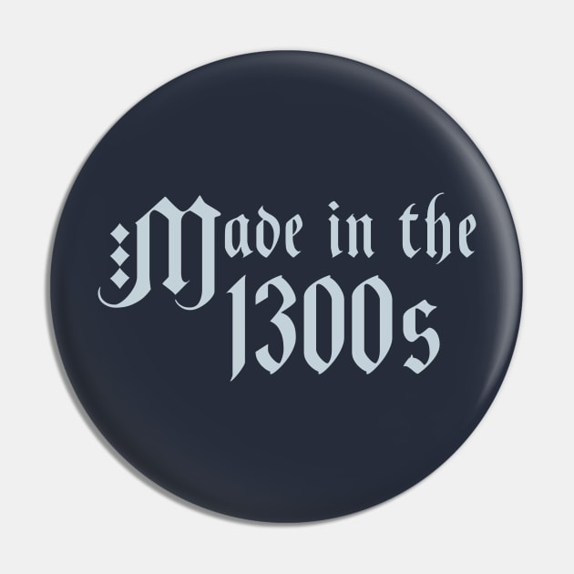 Made in the 1300s Pin by MedievalSteward