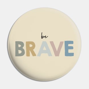 Be brave Pin