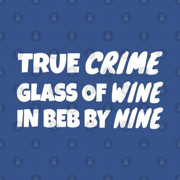 Disover True Crime Glass Of Wine In Bed By Nine - True Crime Glass Of Wine In Bed By Nine - T-Shirt