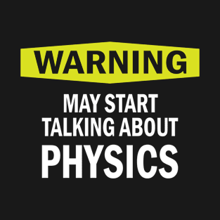 Warning physics physicist science gift T-Shirt