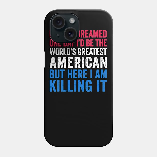 World's Greatest American Funny Patriotic Gift Phone Case by Eyes4