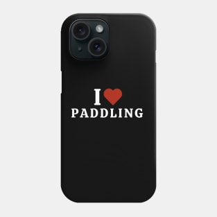 I Love Paddling Phone Case