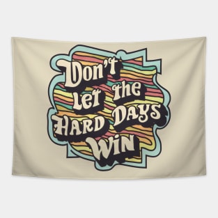 Don't Let the Hard Days Win Tapestry