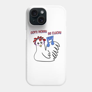 Chicken: Don't Worry, Be Clucky Phone Case