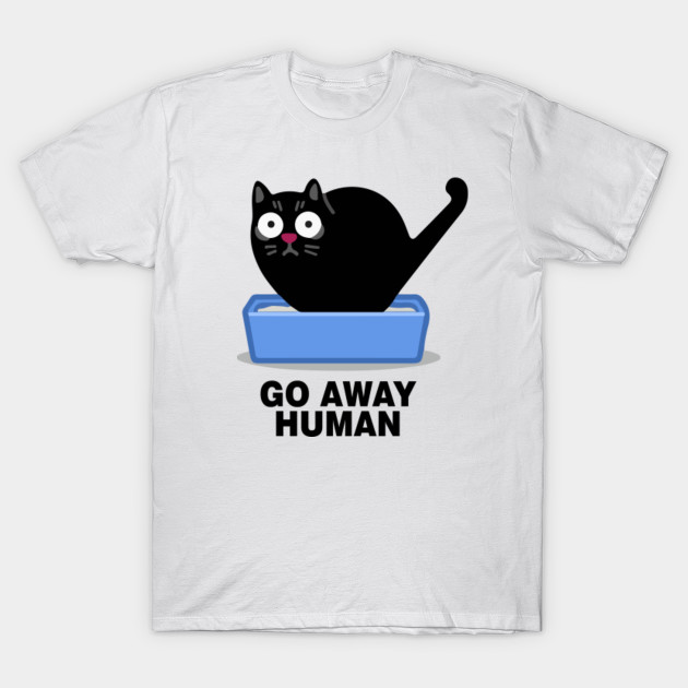 Go Away Human Funny Cat T Shirt Teepublic