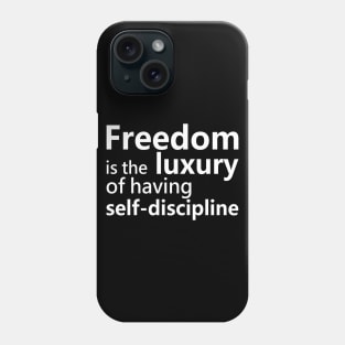 Freedom is the luxury of having self discipline, Disciplined Phone Case