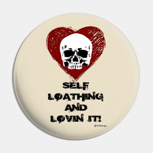 Self Loathing & Lovin' It Pin