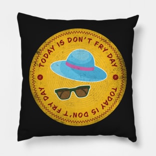 Today is Don’t Fry Badge Pillow