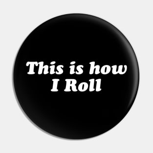 This is how I roll (text) Pin