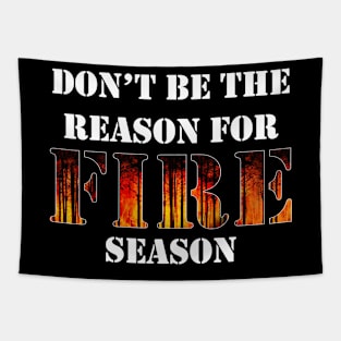 Don't Be The Reason For Fire Season Tapestry