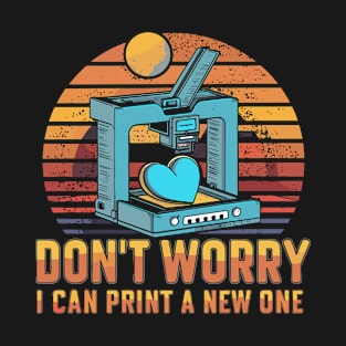 Don't worry i can print a new one heart T-Shirt