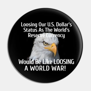 Loosing Our U.S. Dollar's Status As The World's Reserve Currency Pin