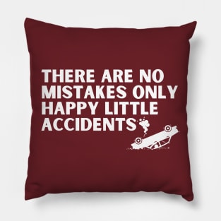 there are no mistakes only happy little accidents Pillow