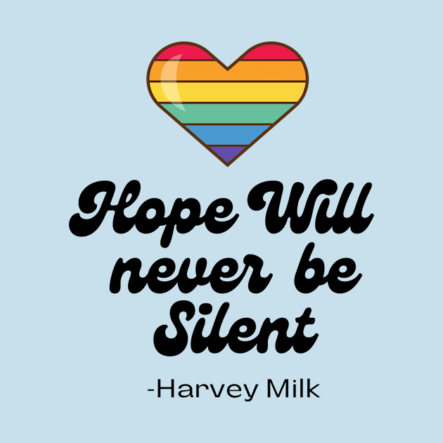 Hope Will Never Be Silent Harvey Milk LGBTQ Gay Rights by Dog & Rooster