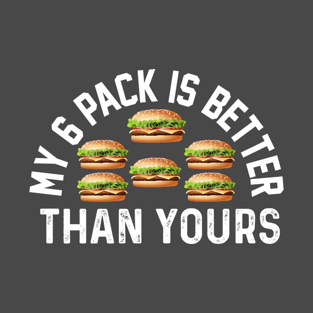 My six pack Is better Than Yours Funny burger meme fitness joke by Bubbly Tea