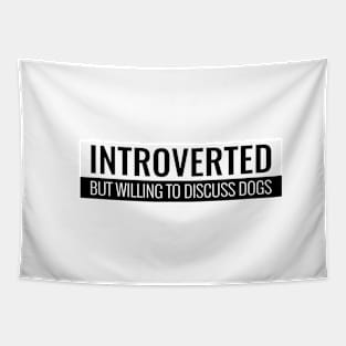 Introverted But Willing To Discuss Dogs Tapestry