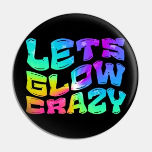 Let's Glow Crazy Glow  crazy Party Pin