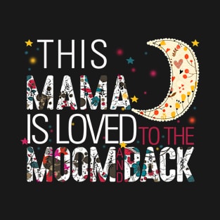 This mama is loved to the moom and back T-Shirt