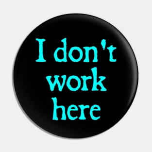 Look Closely I Dont Work Here Pin