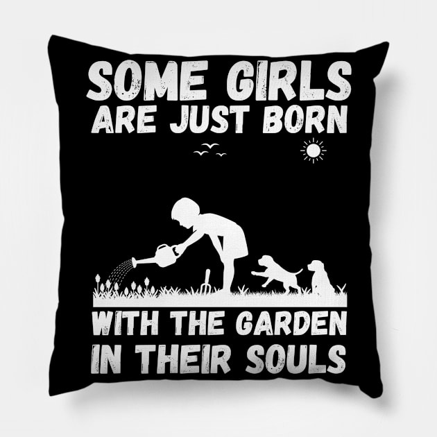 Some Girls Are Just Born With The Garden In Their Souls, Cute Gardening Girls Pillow by JustBeSatisfied