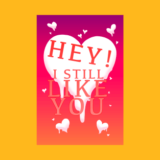 HEY I STILL LIKE YOU MELTY HEART GREETING CARD T-Shirt